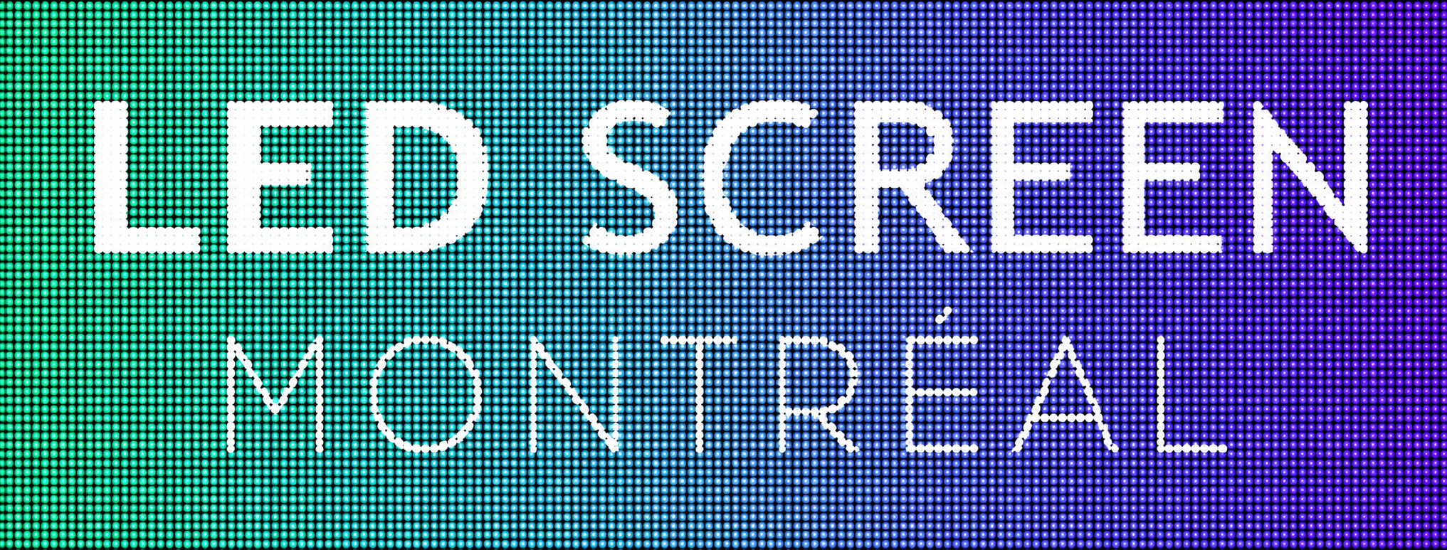 LED SCREEN MONTRÉAL